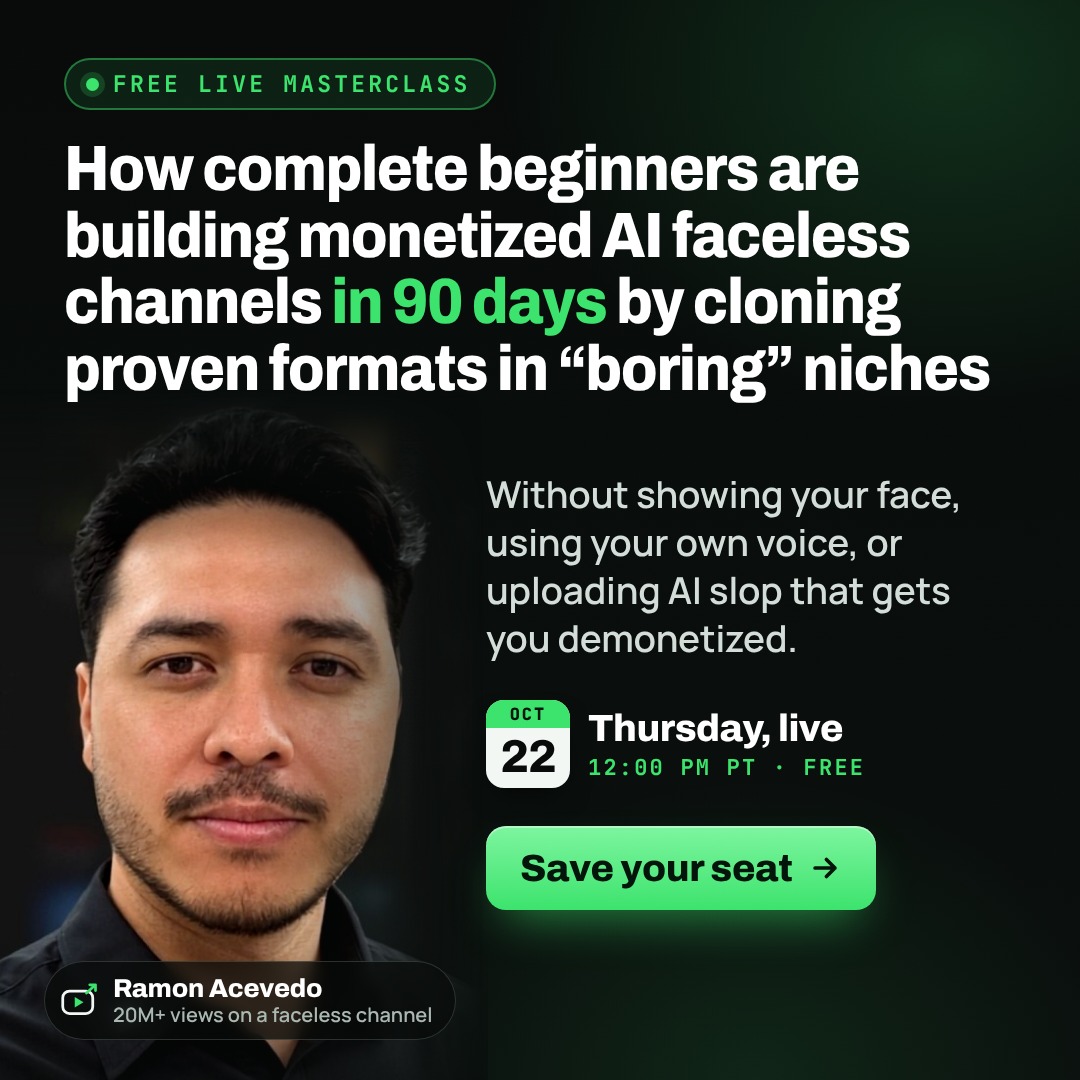 How complete beginners are building monetized AI faceless channels in 90 days by cloning proven formats in boring niches. Free live masterclass with Ramon Acevedo, Thursday, October 22, 12:00 PM PT.